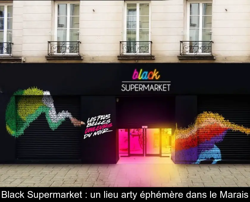Black Supermarket : un lieu arty éphémère dans le Marais