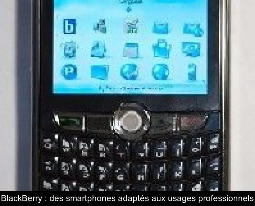 BlackBerry : des smartphones adaptés aux usages professionnels