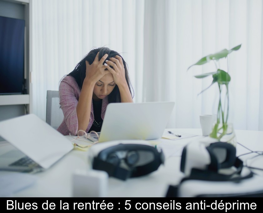 Blues de la rentrée : 5 conseils anti-déprime Blues de la rentrée : 5 conseils anti-déprime