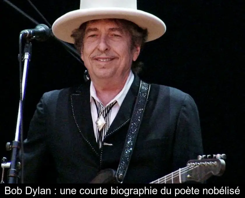 Bob Dylan : une courte biographie du poète nobélisé