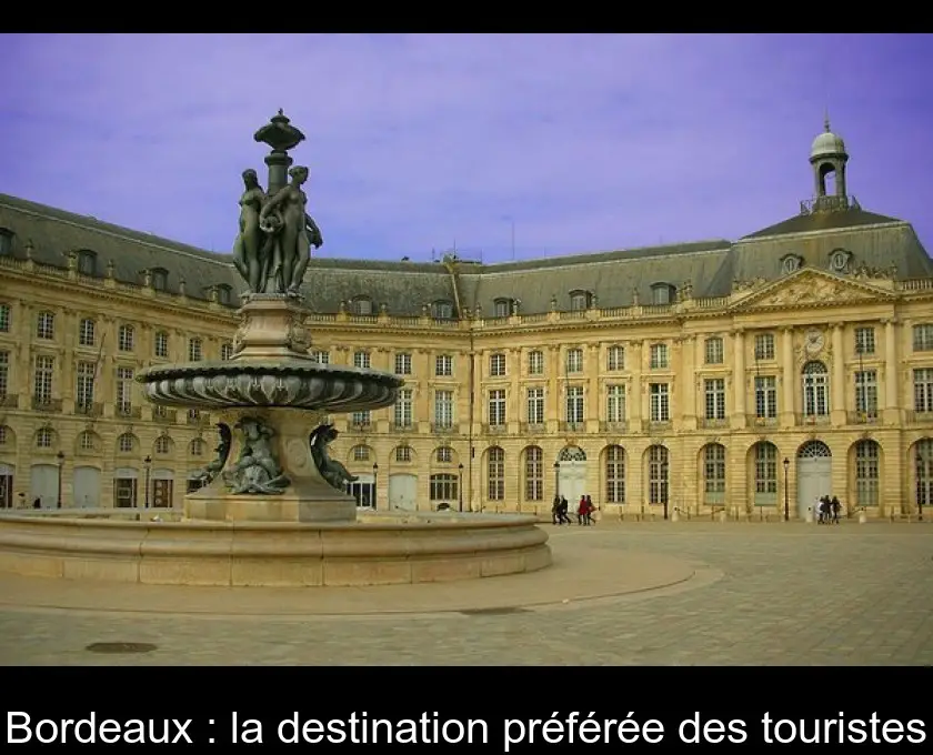 Bordeaux : la destination préférée des touristes