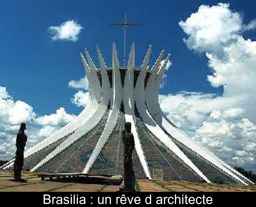 Brasilia : un rêve d'architecte Brasilia : un rêve d'architecte