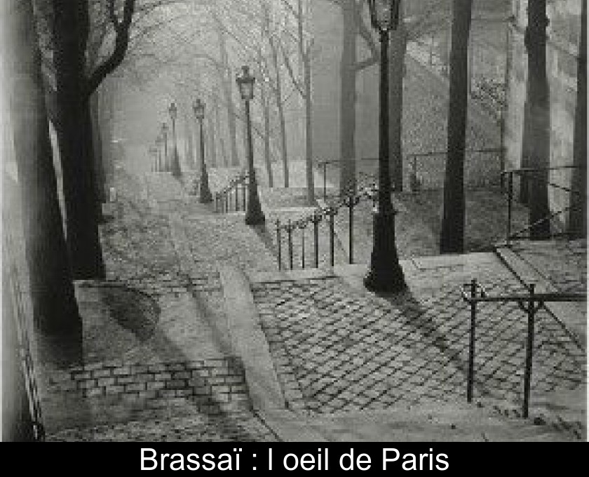 Brassaï : l'oeil de Paris Brassaï : l'oeil de Paris