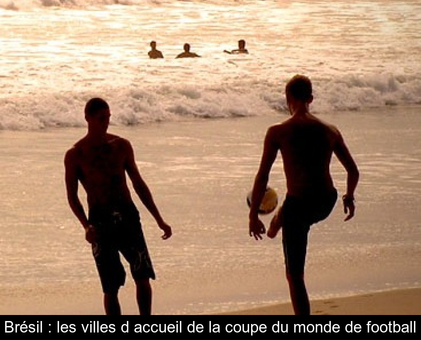 Brésil : les villes d'accueil de la coupe du monde de football Brésil : les villes d'accueil de la coupe du monde de football