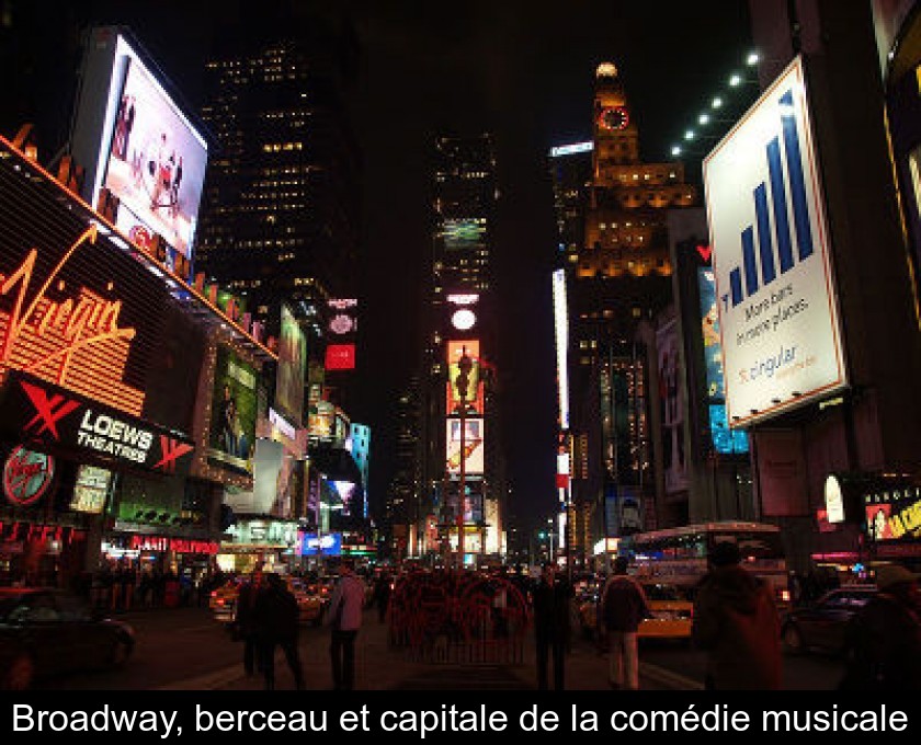 Broadway, berceau et capitale de la comédie musicale Broadway, berceau et capitale de la comédie musicale