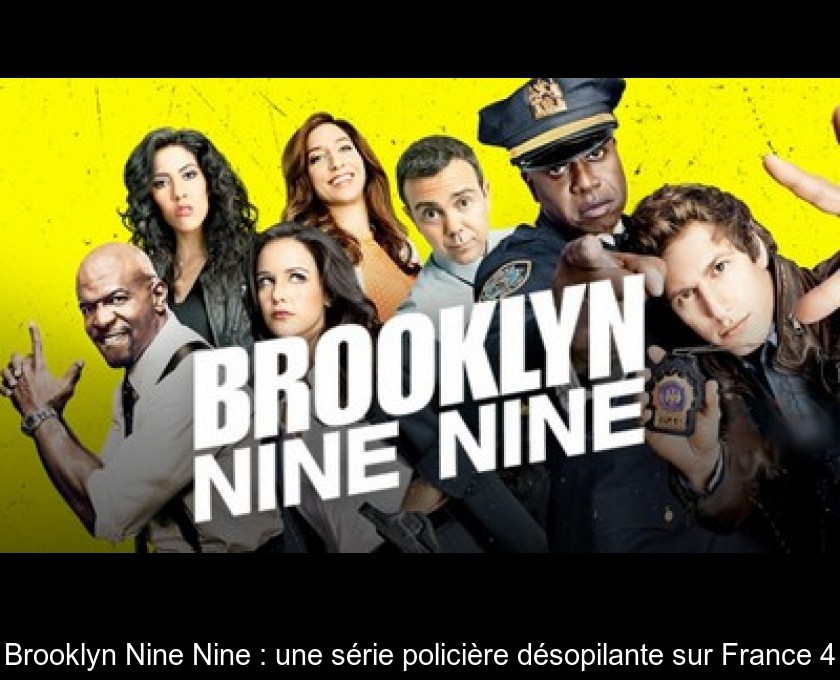 Brooklyn Nine Nine : une série policière désopilante sur France 4 Brooklyn Nine Nine : une série policière désopilante sur France 4