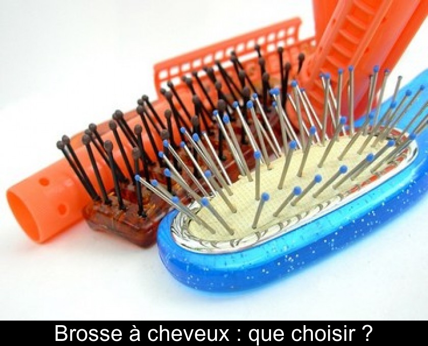 Brosse à cheveux : que choisir ? Brosse à cheveux : que choisir ?