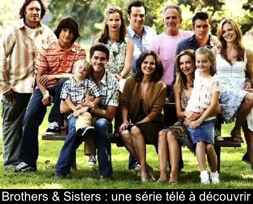 Brothers & Sisters : une série télé à découvrir