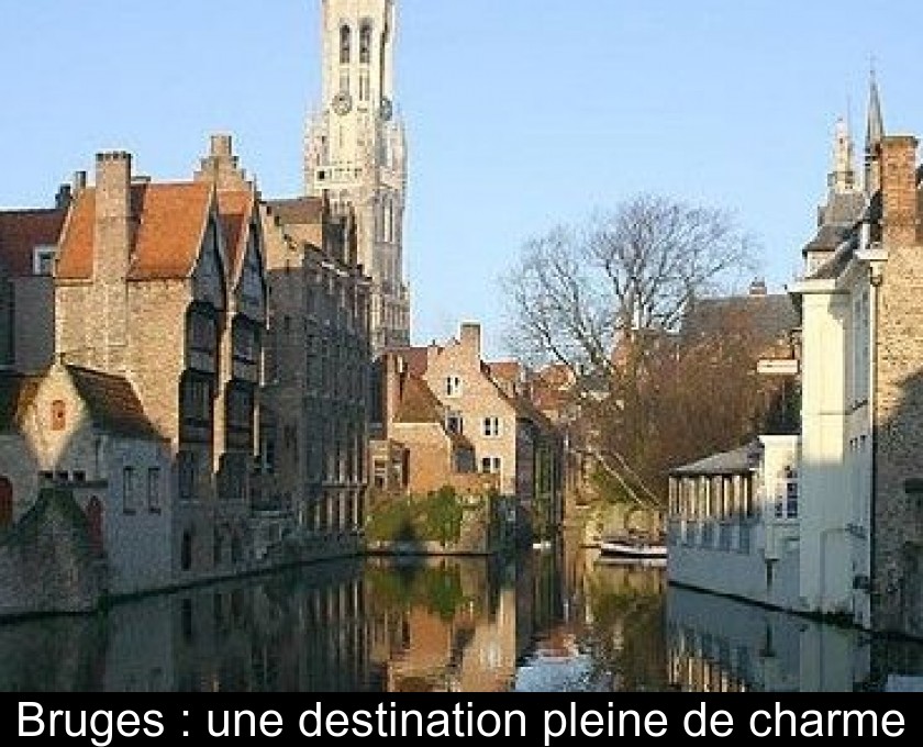 Bruges : une destination pleine de charme Bruges : une destination pleine de charme