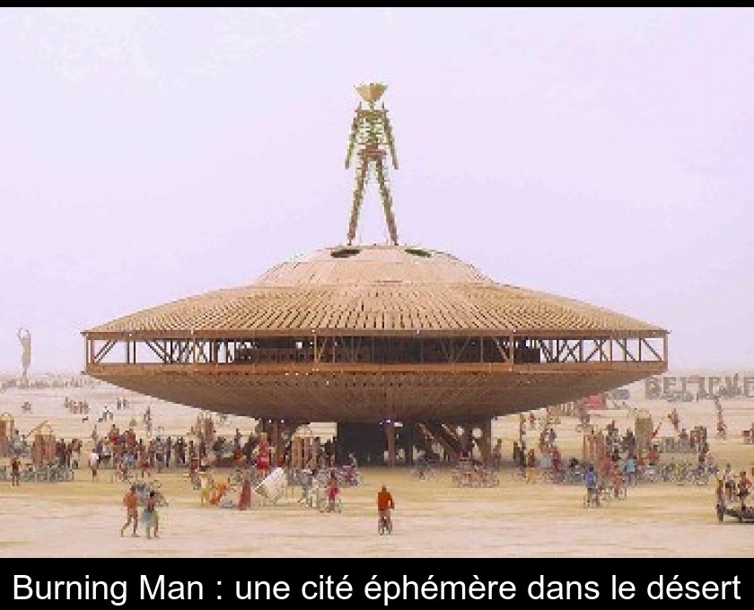 Burning Man : une cité éphémère dans le désert Burning Man : une cité éphémère dans le désert