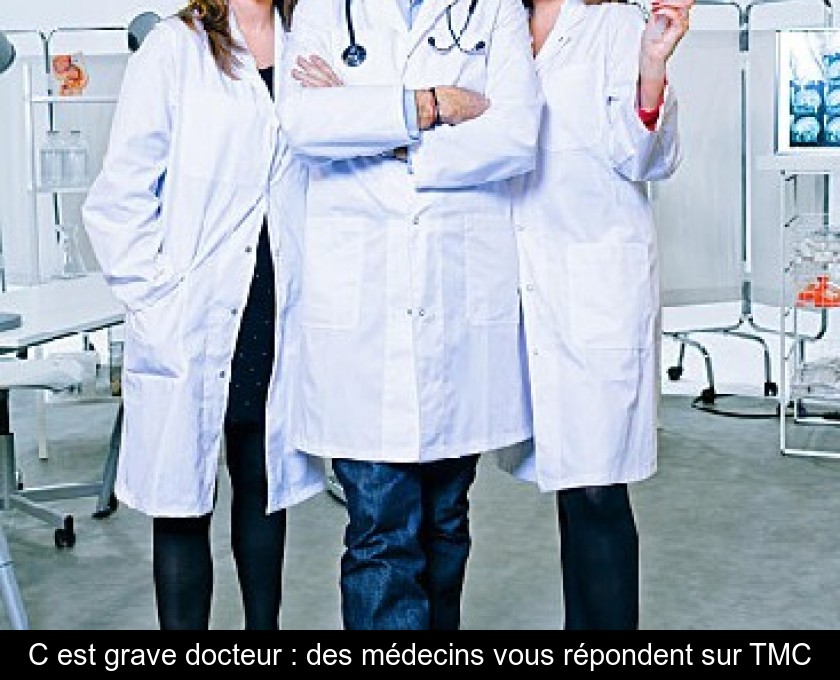 C'est grave docteur : des médecins vous répondent sur TMC C'est grave docteur : des médecins vous répondent sur TMC