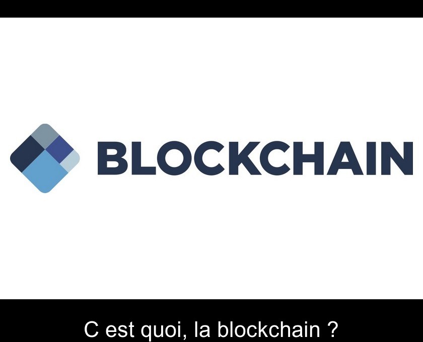 C'est quoi, la blockchain ?