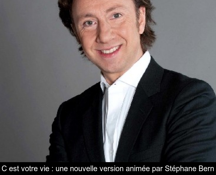 C'est votre vie : une nouvelle version animée par Stéphane Bern C'est votre vie : une nouvelle version animée par Stéphane Bern