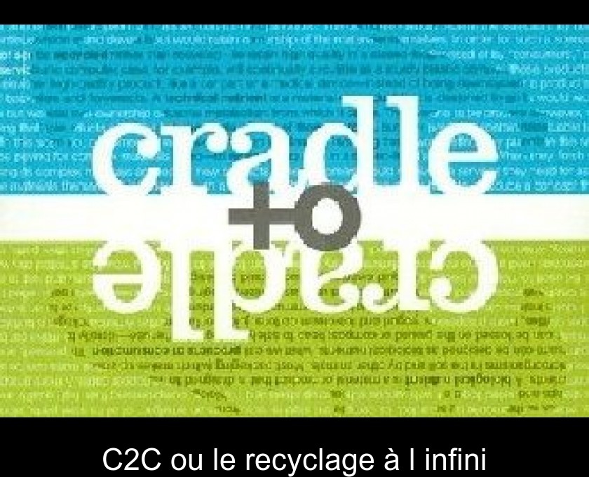 C2C ou le recyclage à l'infini C2C ou le recyclage à l'infini