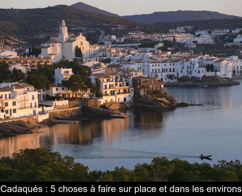 Cadaqués : 5 choses à faire sur place et dans les environs