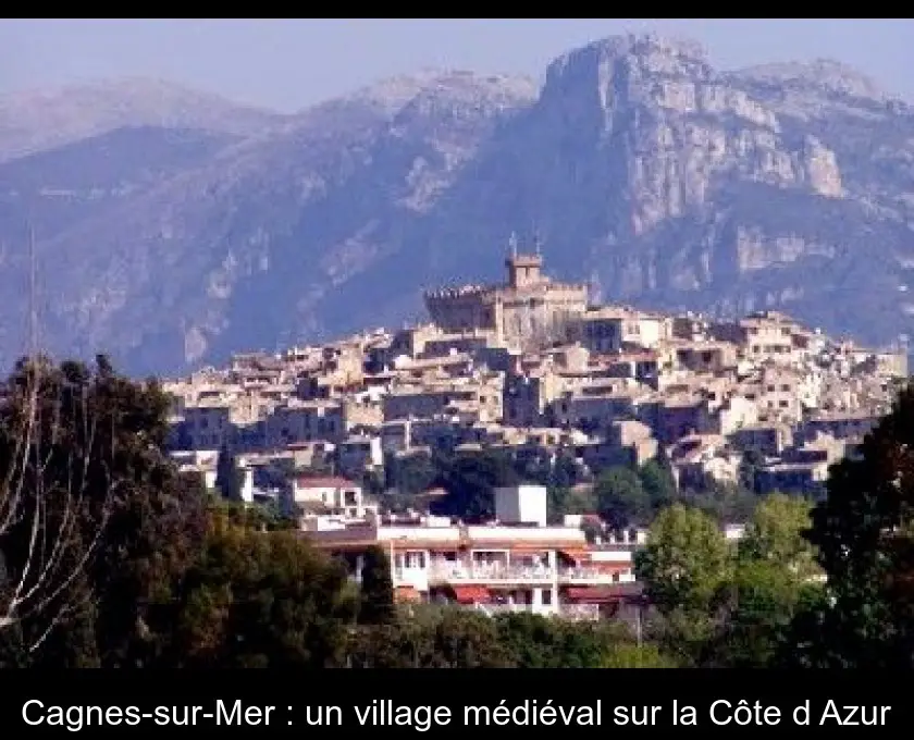 Cagnes-sur-Mer : un village médiéval sur la Côte d'Azur