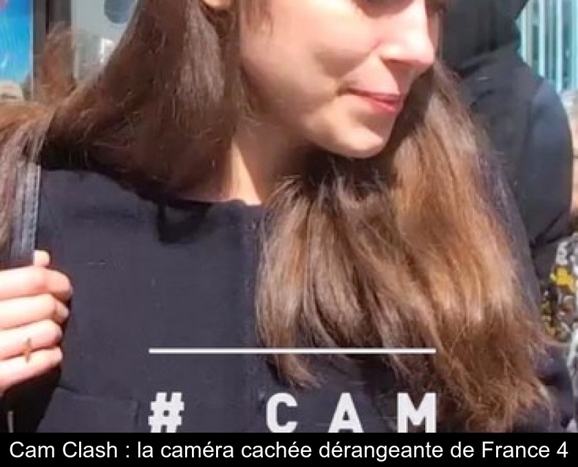 Cam Clash : la caméra cachée dérangeante de France 4 Cam Clash : la caméra cachée dérangeante de France 4