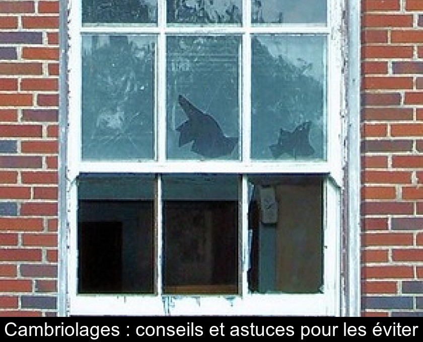 Cambriolages : conseils et astuces pour les éviter Cambriolages : conseils et astuces pour les éviter