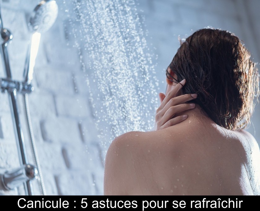 Canicule : 5 astuces pour se rafraîchir