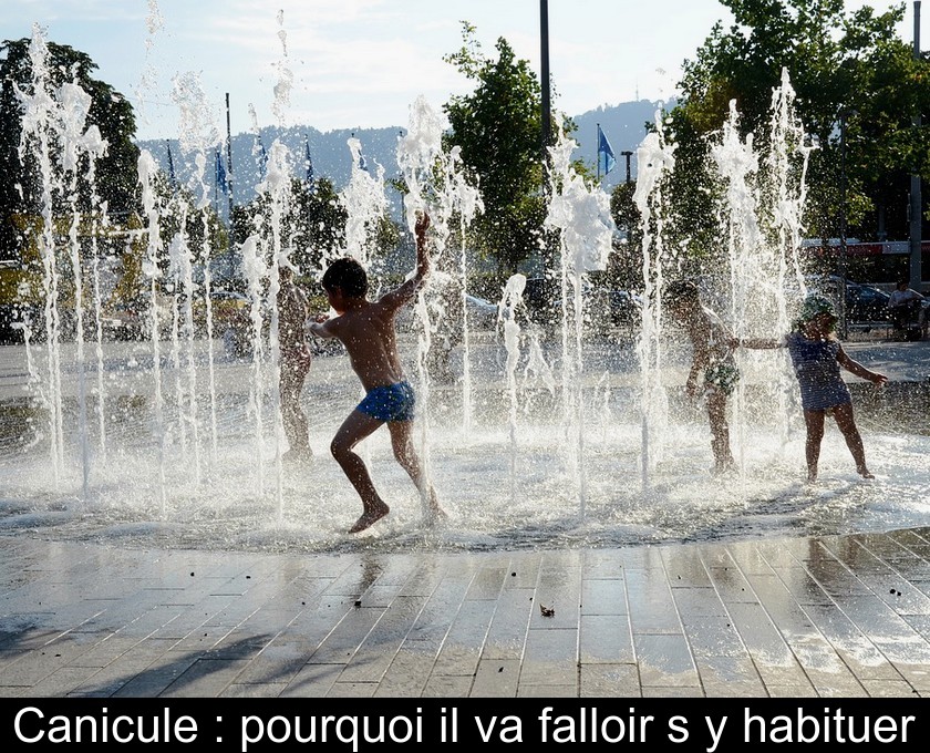 Canicule : pourquoi il va falloir s'y habituer Canicule : pourquoi il va falloir s'y habituer