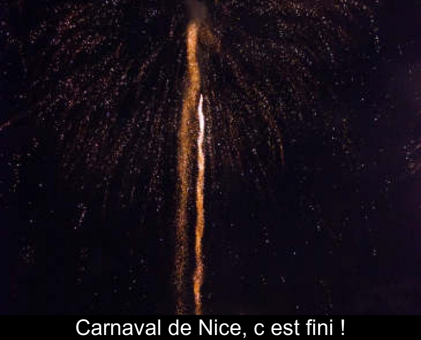 Carnaval de Nice, c'est fini ! Carnaval de Nice, c'est fini !