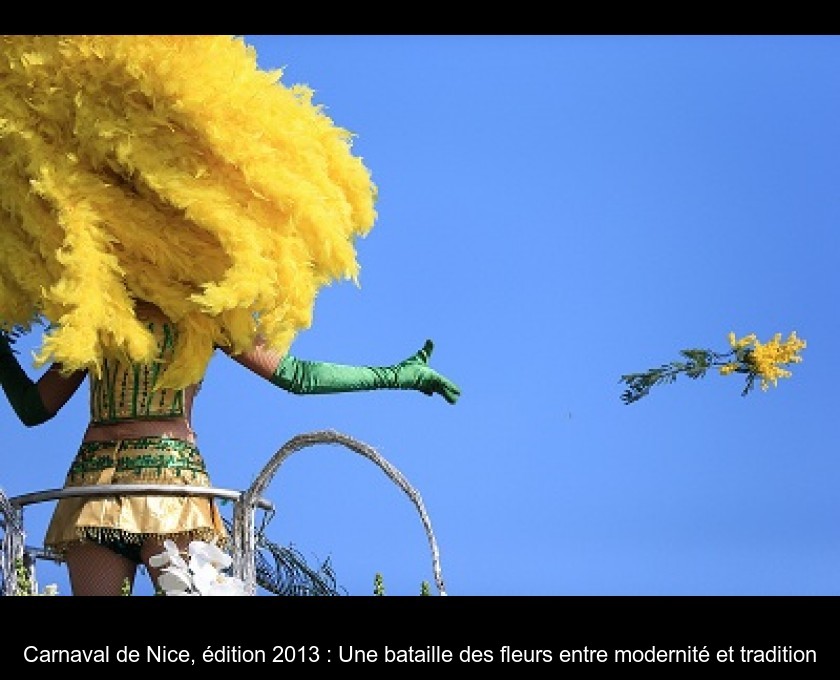 Carnaval de Nice, édition 2013 : Une bataille des fleurs entre modernité et tradition Carnaval de Nice, édition 2013 : Une bataille des fleurs entre modernité et tradition