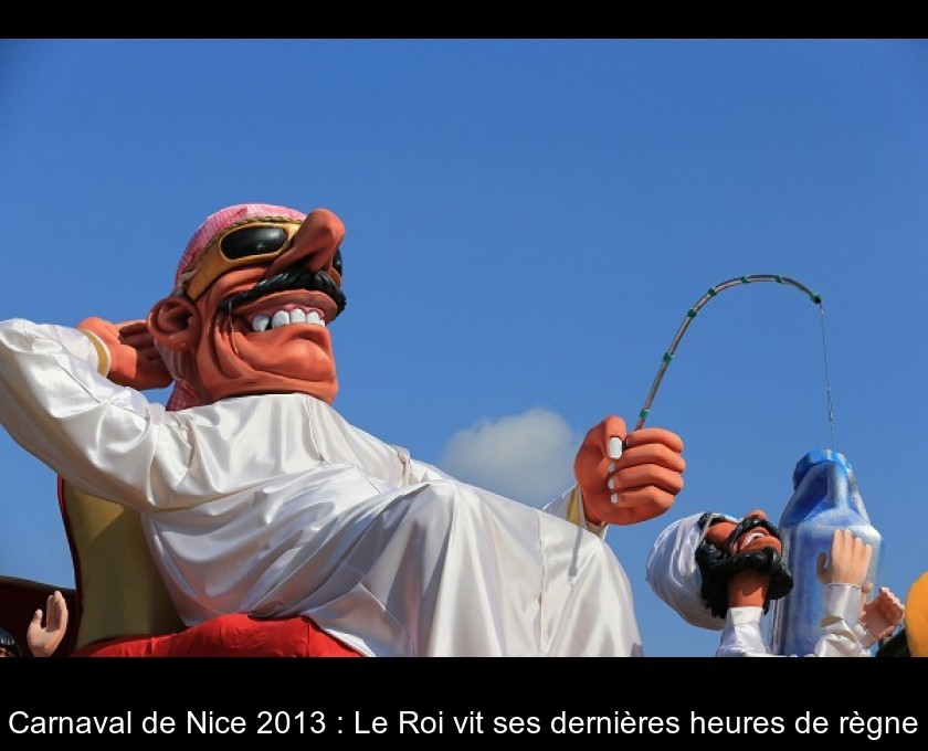 Carnaval de Nice 2013 : Le Roi vit ses dernières heures de règne Carnaval de Nice 2013 : Le Roi vit ses dernières heures de règne