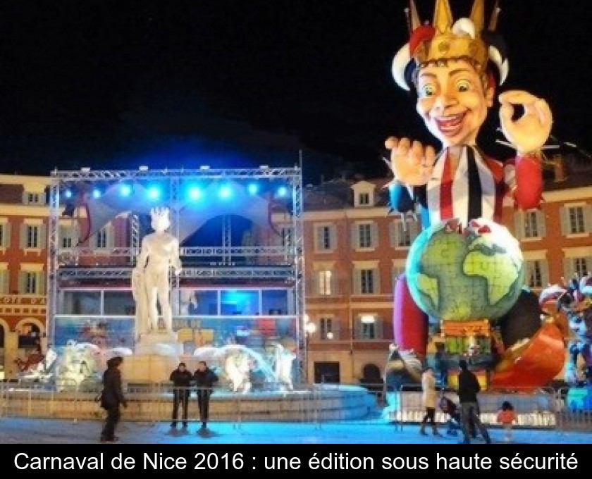 Carnaval de Nice 2016 : une édition sous haute sécurité Carnaval de Nice 2016 : une édition sous haute sécurité
