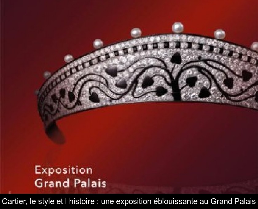 Cartier, le style et l'histoire : une exposition éblouissante au Grand Palais Cartier, le style et l'histoire : une exposition éblouissante au Grand Palais