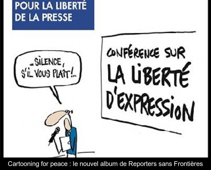 Cartooning for peace : le nouvel album de Reporters sans Frontières Cartooning for peace : le nouvel album de Reporters sans Frontières