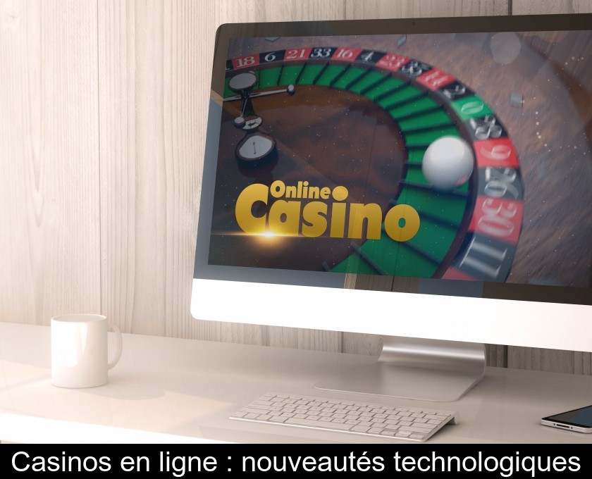 Casinos en ligne : nouveautés technologiques Casinos en ligne : nouveautés technologiques