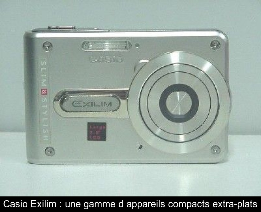 Casio Exilim : une gamme d'appareils compacts extra-plats Casio Exilim : une gamme d'appareils compacts extra-plats