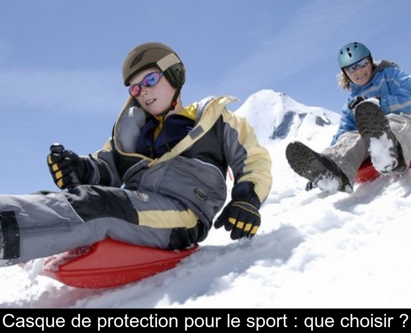 Casque de protection pour le sport : que choisir ? Casque de protection pour le sport : que choisir ?