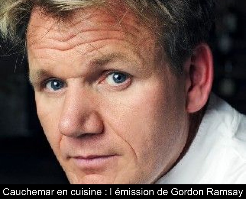Cauchemar en cuisine : l'émission de Gordon Ramsay Cauchemar en cuisine : l'émission de Gordon Ramsay