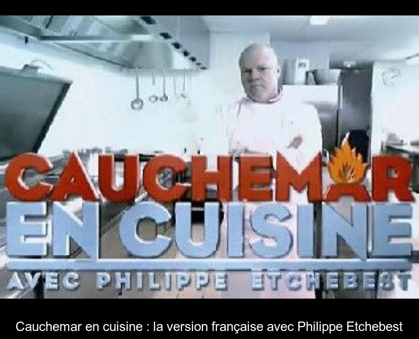 Cauchemar en cuisine : la version française avec Philippe Etchebest