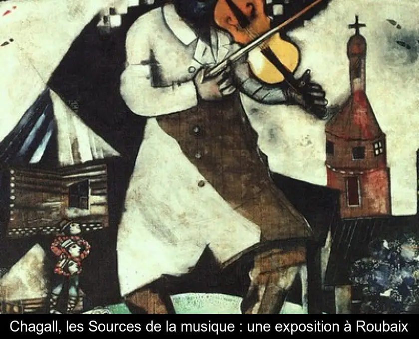 Chagall, les Sources de la musique : une exposition à Roubaix
