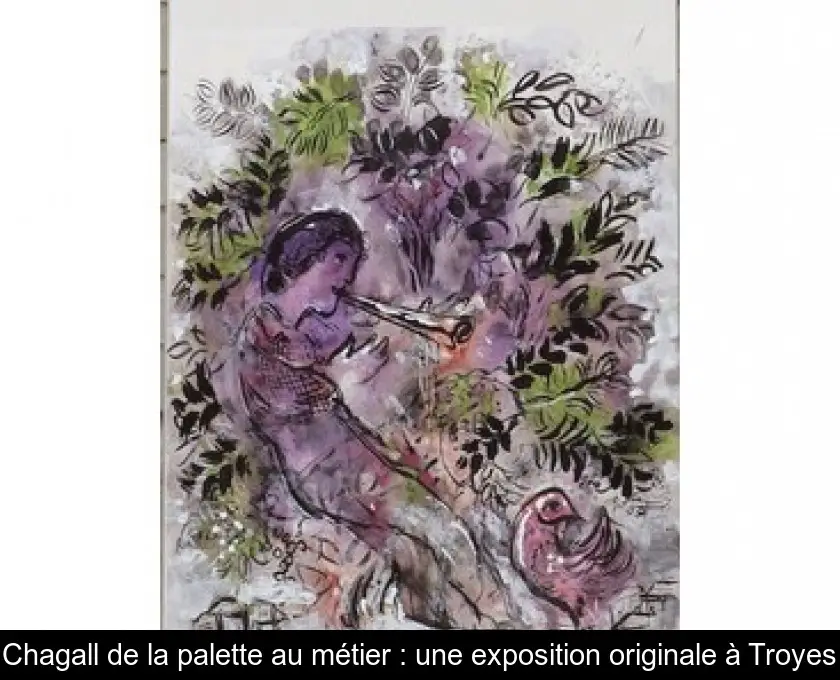 Chagall de la palette au métier : une exposition originale à Troyes