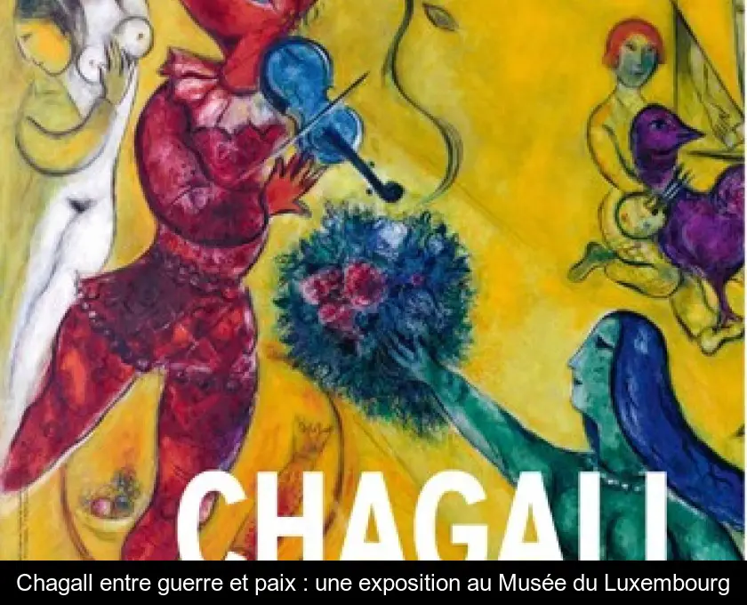Chagall entre guerre et paix : une exposition au Musée du Luxembourg