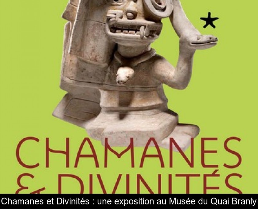 Chamanes et Divinités : une exposition au Musée du Quai Branly Chamanes et Divinités : une exposition au Musée du Quai Branly