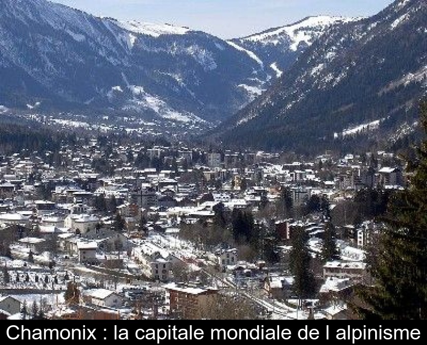 Chamonix : la capitale mondiale de l'alpinisme Chamonix : la capitale mondiale de l'alpinisme