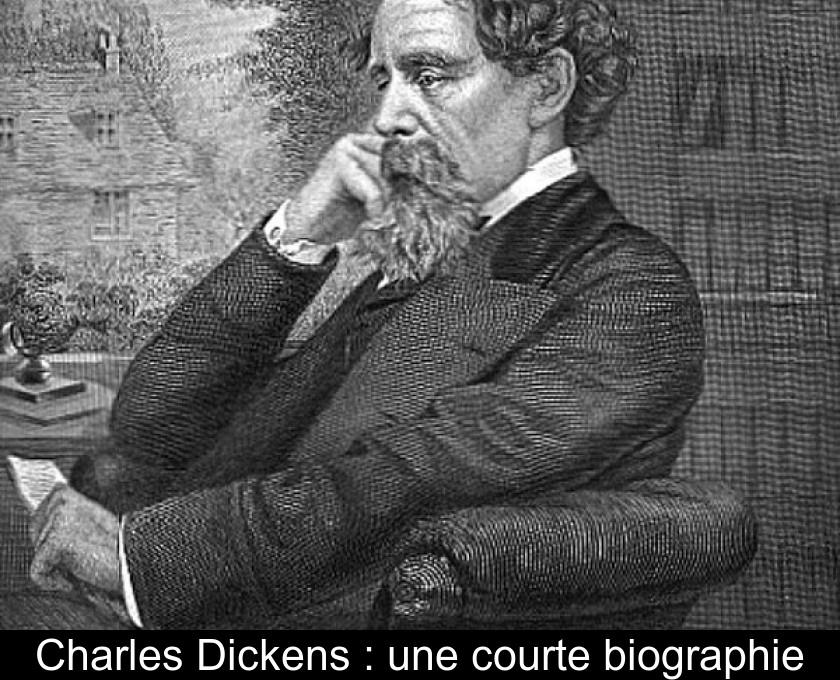 Charles Dickens : une courte biographie Charles Dickens : une courte biographie