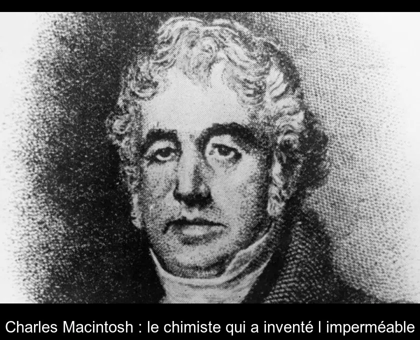 Charles Macintosh : le chimiste qui a inventé l'imperméable