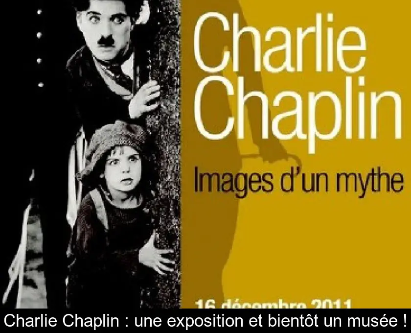 Charlie Chaplin : une exposition et bientôt un musée !