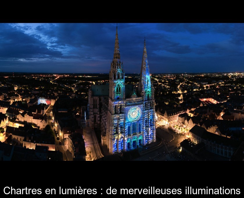 Chartres en lumières : de merveilleuses illuminations Chartres en lumières : de merveilleuses illuminations