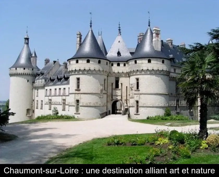 Chaumont-sur-Loire : une destination alliant art et nature