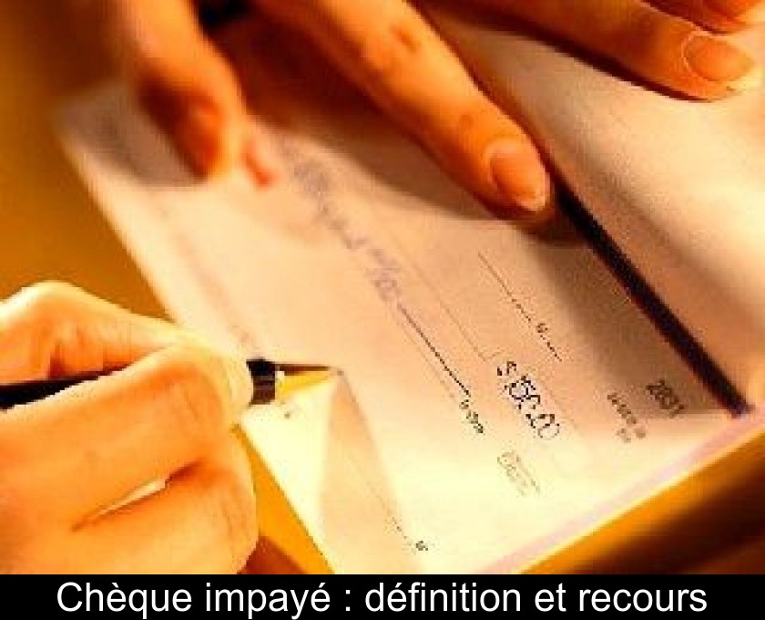 Chèque impayé : définition et recours Chèque impayé : définition et recours