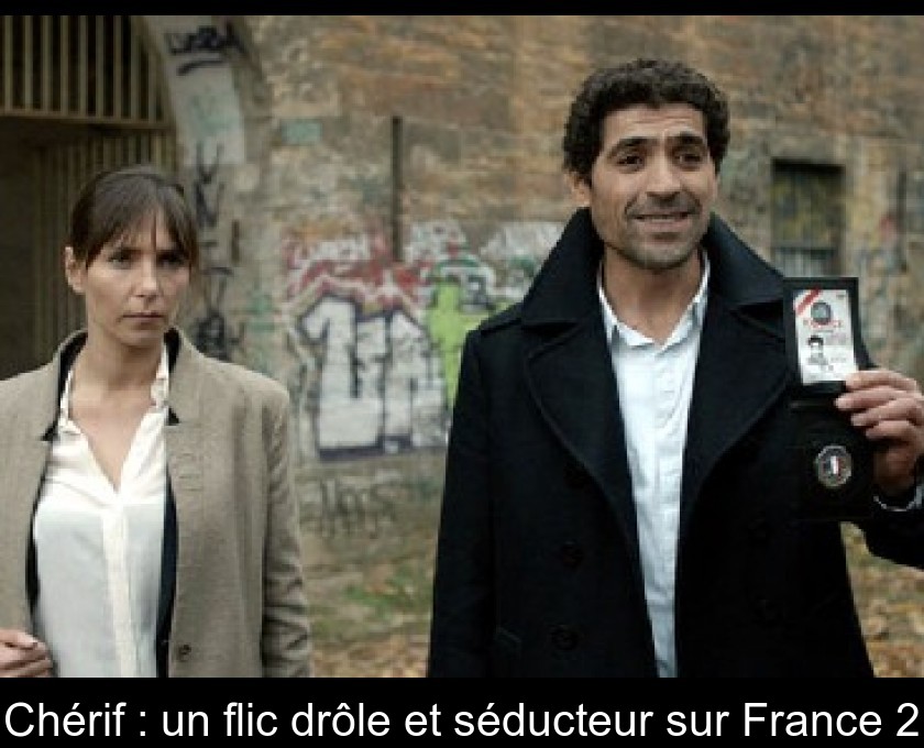 Chérif : un flic drôle et séducteur sur France 2 Chérif : un flic drôle et séducteur sur France 2