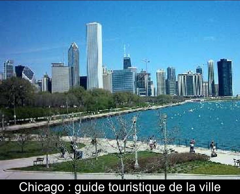 Chicago : guide touristique de la ville Chicago : guide touristique de la ville