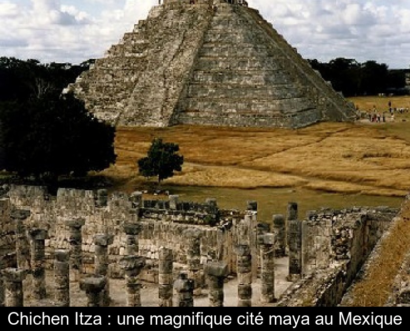 Chichen Itza : une magnifique cité maya au Mexique