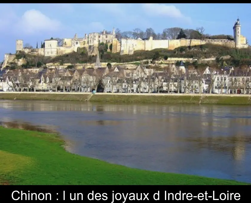 Chinon : l'un des joyaux d'Indre-et-Loire